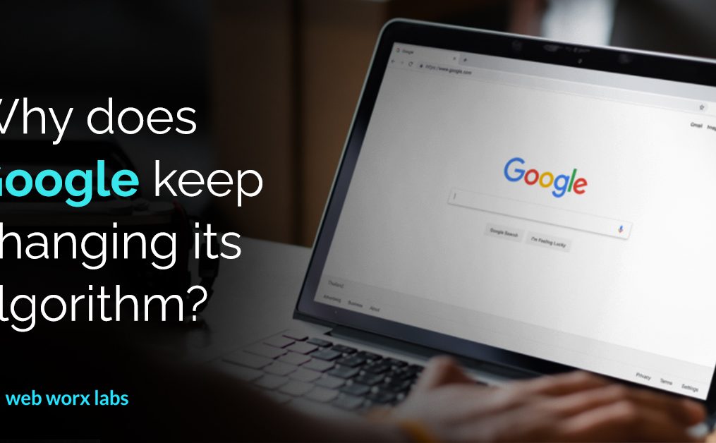 why-does-google-keep-changing-its-algorithm-web-worx-labs